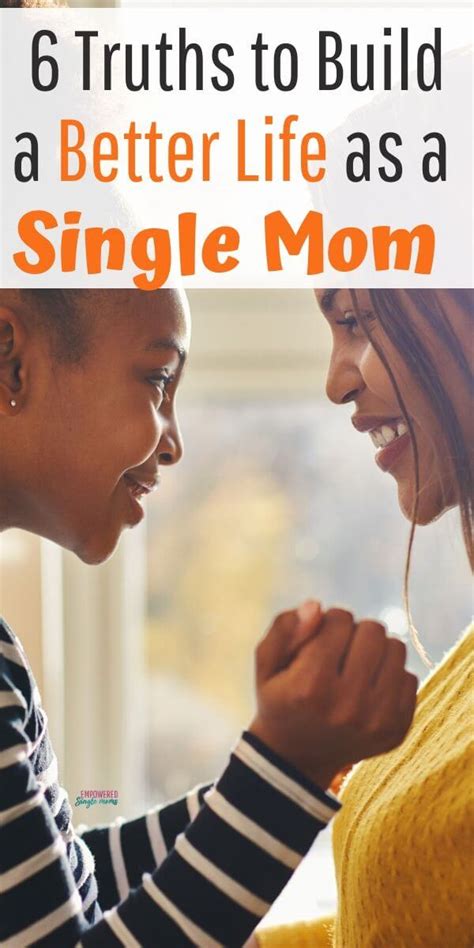 Embrace These 6 Truths To Build A Better Life As A Single Mom Empowered Single Moms