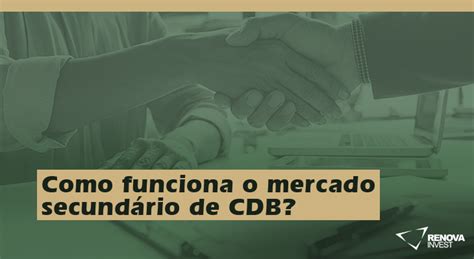 Como Funciona O Mercado Secund Rio De Cdb Renova Invest