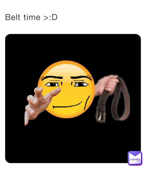 Belt Time D Hotmocha Memes