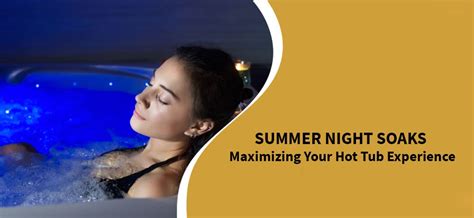 Summer Night Soaks Maximizing Your Hot Tub Experience