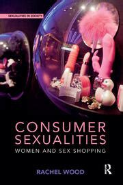 Consumer Sexualities Women And Sex Shopping St Edition Rachel Wo