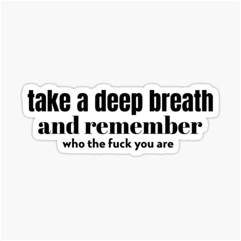 Take A Deep Breath And Remember Who The Fuck You Are Sticker For Sale By AnieMh Redbubble