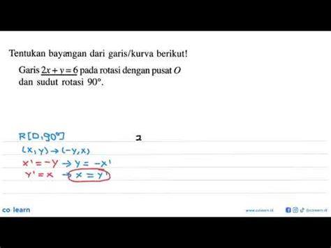 Tentukan Bayangan Dari Garis Kurva Berikut Garis 2x Y 6 Pada Rotasi