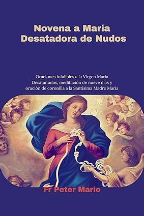 Novena a maría desatadora de nudos Oraciones Infalibles a la Virgen