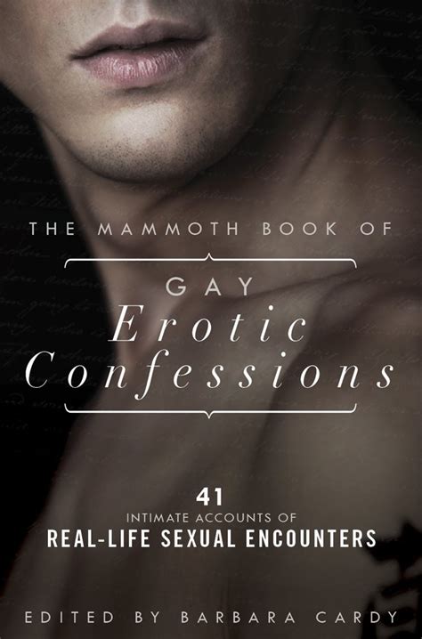 The Mammoth Book Of Gay Erotic Confessions Astonishing Accounts Of Real Life Sexual