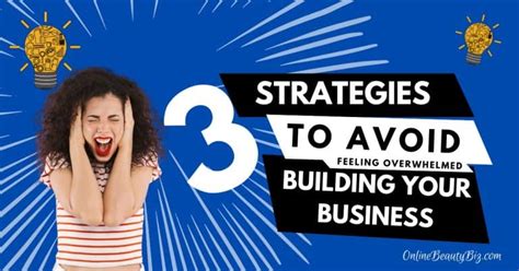 3 Strategies To Avoid Feeling Overwhelmed Building Your Business