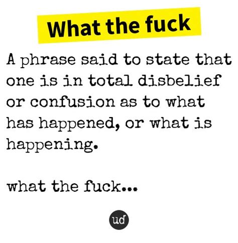 Follow Follow On Twitter Urbandictionary Exiroes What The Fuck A Phrase Said To State That