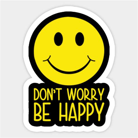 Dont Worry Be Happy - Smiley Face - Sticker | TeePublic