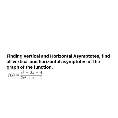 Solved Finding Vertical And Horizontal Asymptotes Find All Vertical