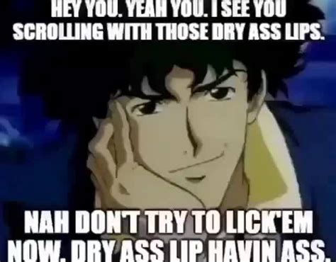 Hey Vou Year Yow Lseetou Scrolling With Those Dry Ass Lips Ifunny