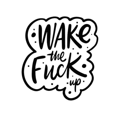 Premium Vector Wake The Fuck Up Hand Drawn Black Color Lettering Phrase Vector Illustration
