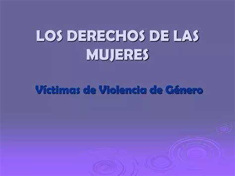 PPT LOS DERECHOS DE LAS MUJERES Víctimas de Violencia de Género