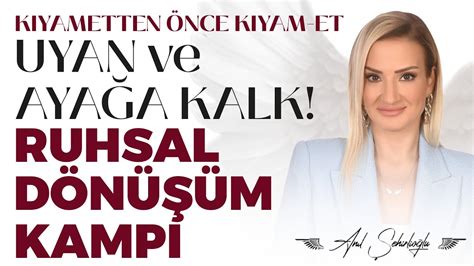 Kiyametten Nce Kiyam Et Uyan Ve Aya A Kalk Ruhsal D N M Kamp