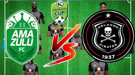 Orlando Pirates Line Up Vs Amazulu Predicted Nedbank Cup Youtube