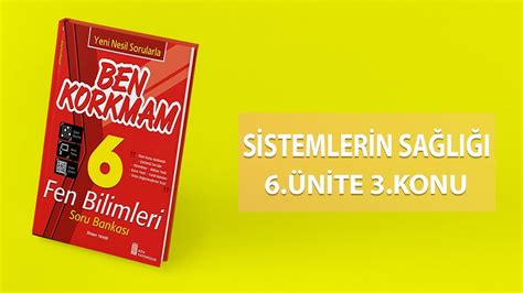 6 SINIF BEN KORKMAM FEN BİLİMLERİ 6 ÜNİTE 3 KONU SİSTEMLERİN SAĞLIĞI