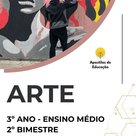 Arte No Ensino Médio - Arte 3º Ano 2º Bimestre (Ensino Médio) - Apostila com Planos de Aul...