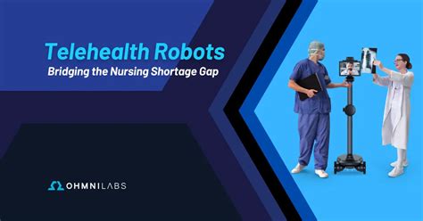 Telehealth Robots Bridging The Nursing Shortage Gap Ohmnilabs