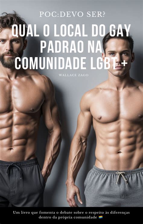 POC Preciso ser Qual o local do gay padrão na comunidade LGBT