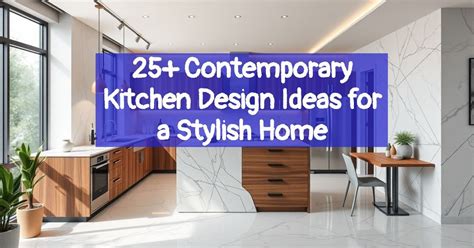 contemporary kitchen design ideas   stylish home remodeling