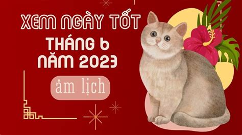 Xem ngày tốt tháng 6 năm 2023 Ngày đẹp cưới hỏi xuất hành