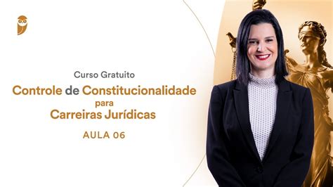 Aula 6 Controle de Constitucionalidade para Concursos Jurídicos