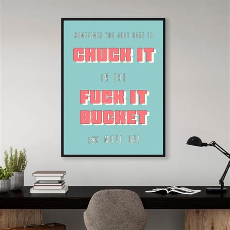 Chuck It In The Fuck It Bucket Print Quote Print Text Print Home Decor Print Home Wall Art