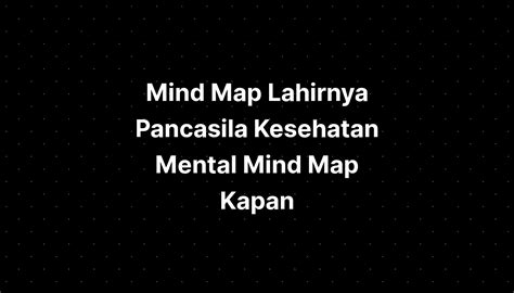 Mind Map Lahirnya Pancasila Kesehatan Mental Mind Map Kapan Imagesee ...