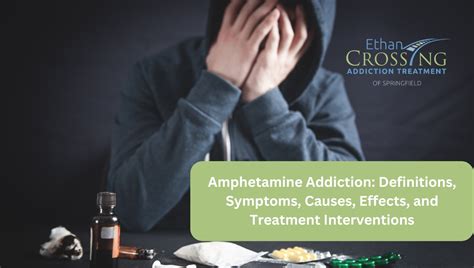 Amphetamine Addiction Definitions Symptoms Causes Effects And Treatment Interventions