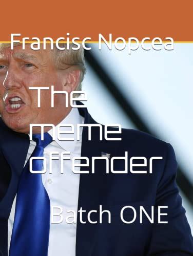 The Meme Offender Batch One By Francisc Nopcea Goodreads