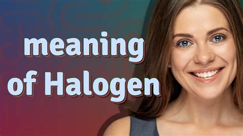 Halogen Meaning Of Halogen Youtube