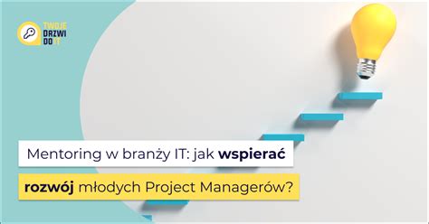 Mentoring w branży IT Jak wspierać rozwój project managerów