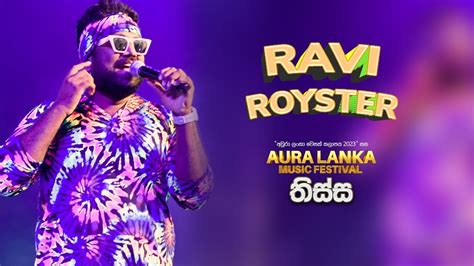 Ravi Royster Aura Lanka Music Festival 2023 තිස්ස වීරවිල Youtube