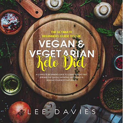 The Ultimate Beginners Guide to the Vegan/Vegetarian Keto Diet: A