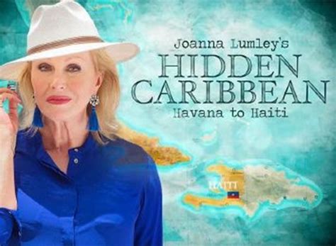 Joanna Lumley's Hidden Caribbean - Havana to Haiti TV Show Air Dates ...