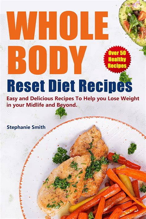 Whole Body Reset Diet Recipes Over 50 Healthy Easy And Delicious Recipes To Help You Lose