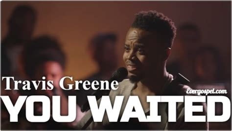 DOWNLOAD: Travis Greene - You Waited [Live] (Mp3 & Lyrics) * Ever Gospel