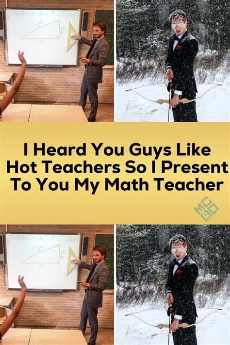 I Heard You Guys Like Hot Teachers So I Present To You My Math Teacher Artofit