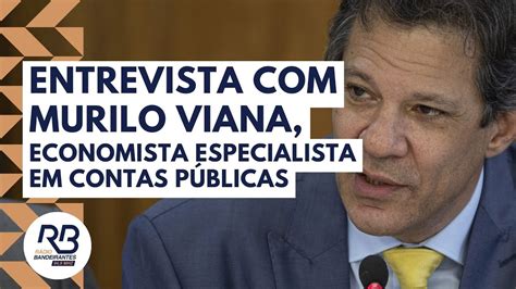 Entrevista Murilo Viana Economista Especialista Em Contas P Blicas