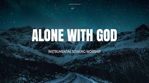 ALONE WITH GOD INSTRUMENTAL SOAKING WORSHIP SOAKING WORSHIP MUSIC