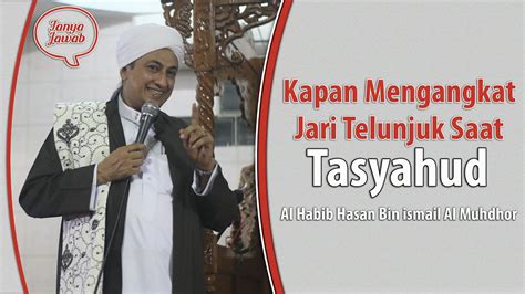 Cara Mengangkat Telunjuk Yang Benar Saat Tasyahud Habib Hasan Bin