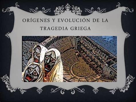 Orígenes Y Evolución De La Tragedia Griega