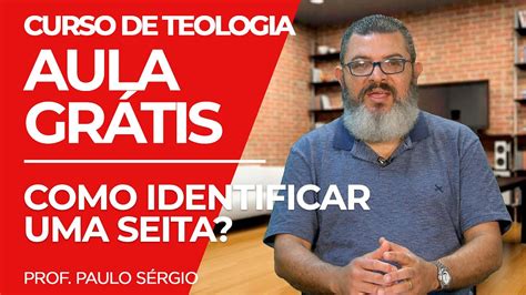 Aula Gr Tis Como Identificar Uma Seita Prof Paulo S Rgio Curso De