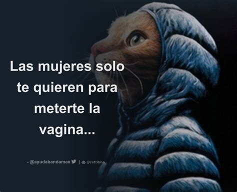 Las Mujeres Solo Te Quieren Para Meterte La Vagina Thread From Me