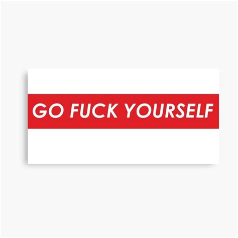 Go Fuck Yourself Canvas Prints Redbubble