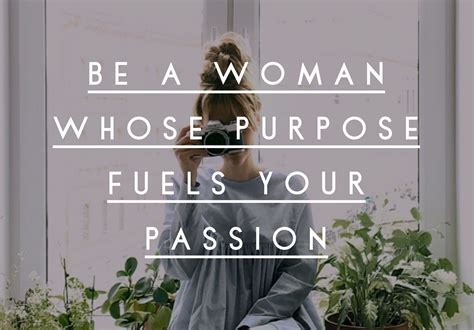 Be A Woman Whose Purpose Fuels Your Passion Jesus Is Life Christian