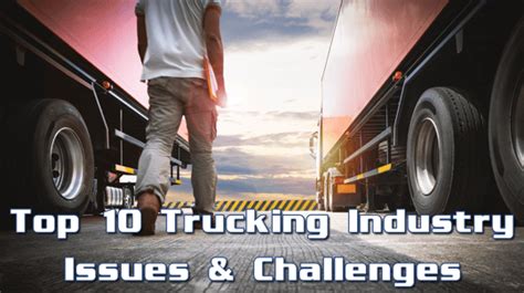 Top 10 Trucking Industry Issues And Challenges 2023