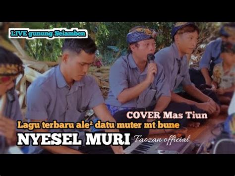 Lagu Sasak Nyesel Muri Cover Mas Tiun Versi Ale Ale Datu Muter Montong