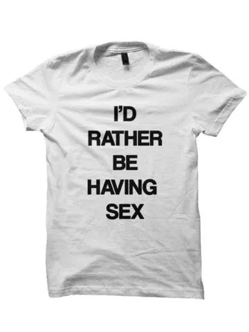 I D Rather Be Having Sex Letters Print Women Tshirts Cotton Casual Funny T Shirt For Lady Top