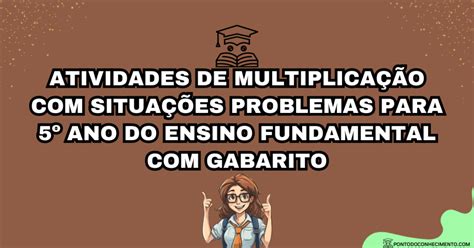 Arquivo De Atividades De Multiplicação Com Situações Problemas Para 5º