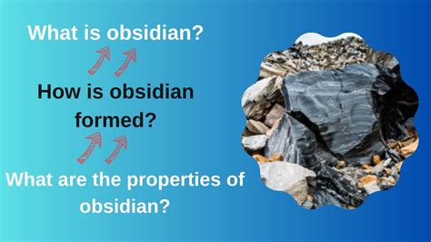 What Is Obsidian How Is Obsidian Formed What Are The Properties Of